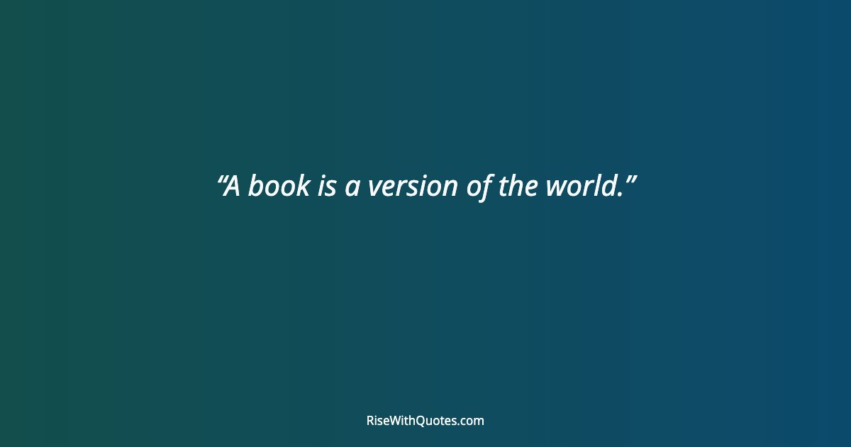 A book is a version of the world.