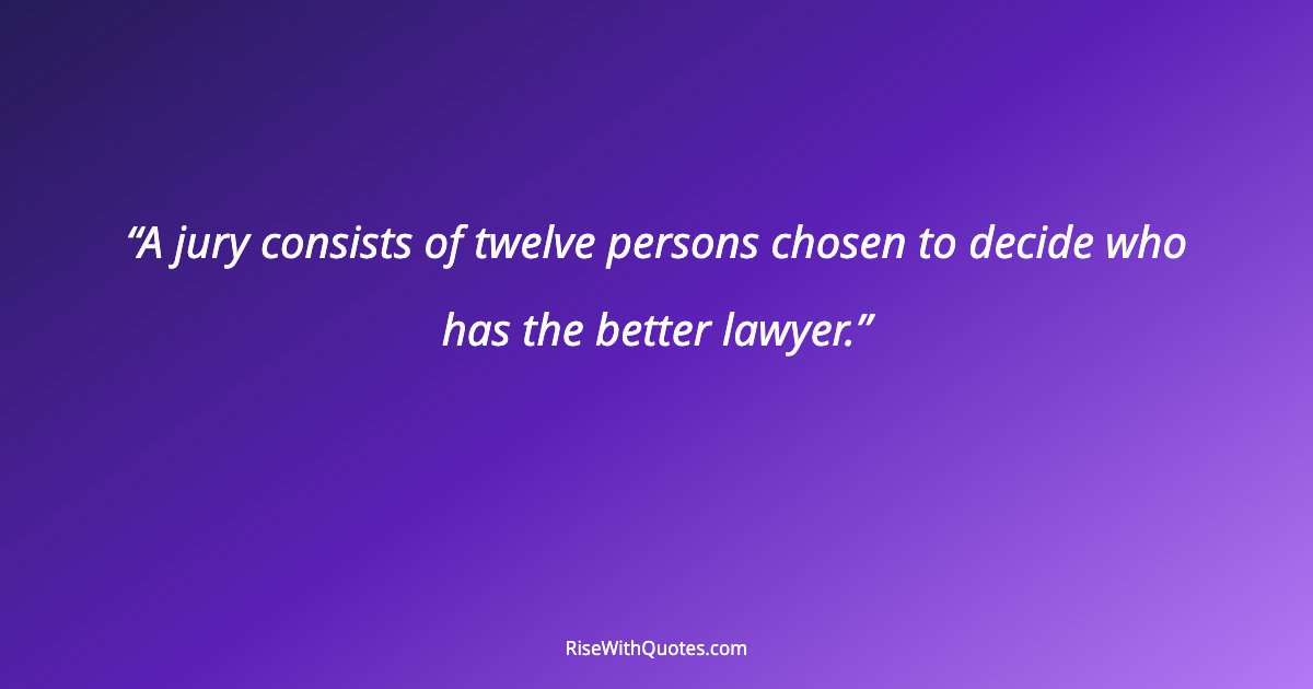 A jury consists of twelve persons chosen to decide who has the better lawyer.