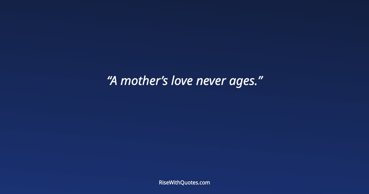 A mother’s love never ages.