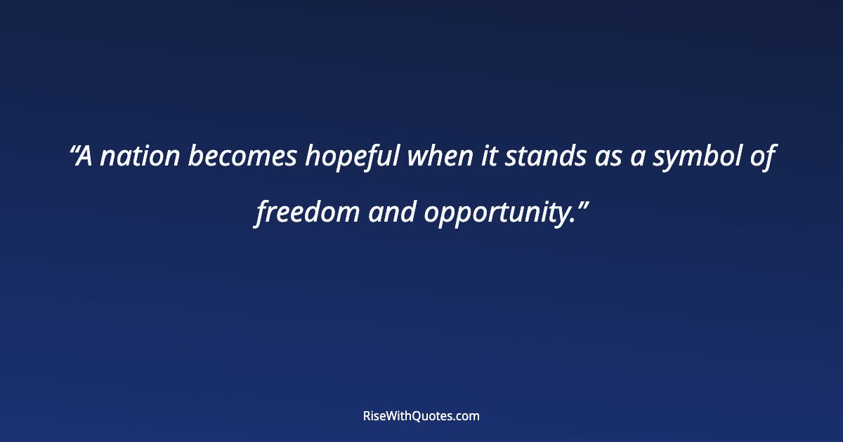 A nation becomes hopeful when it stands as a symbol of freedom and opportunity.
