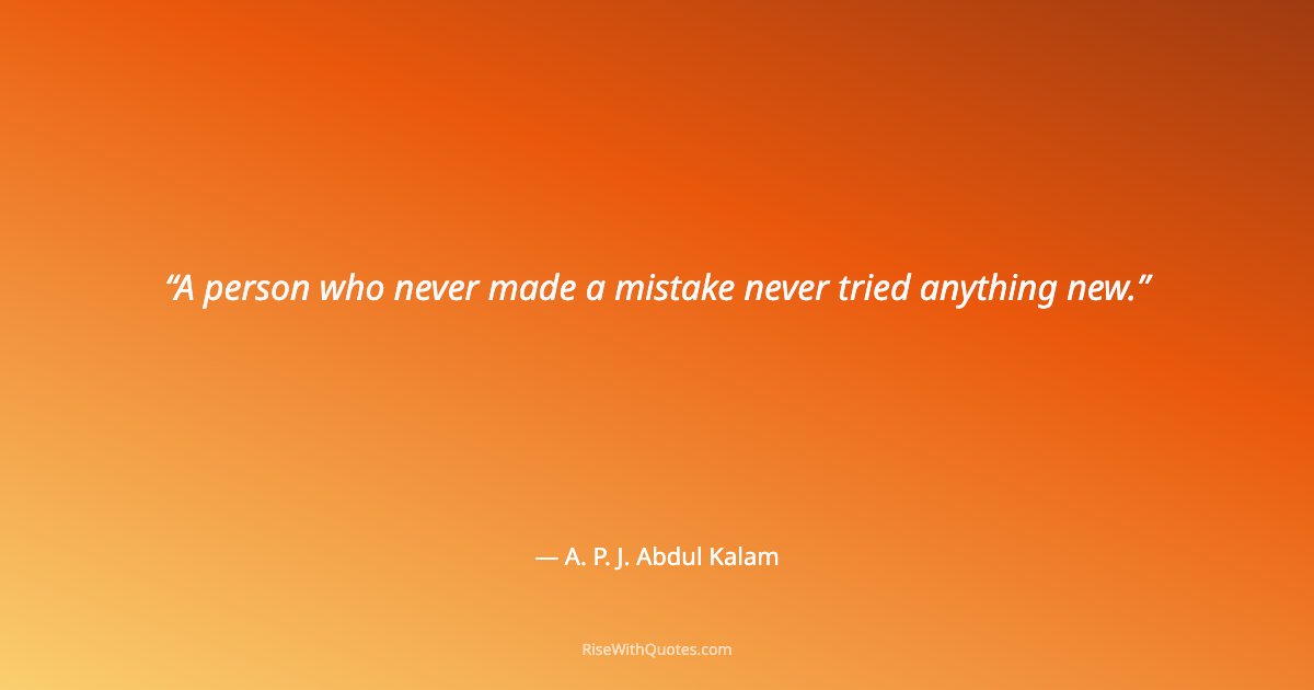 A person who never made a mistake never tried anything new.