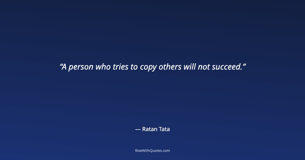 A person who tries to copy others will not succeed.