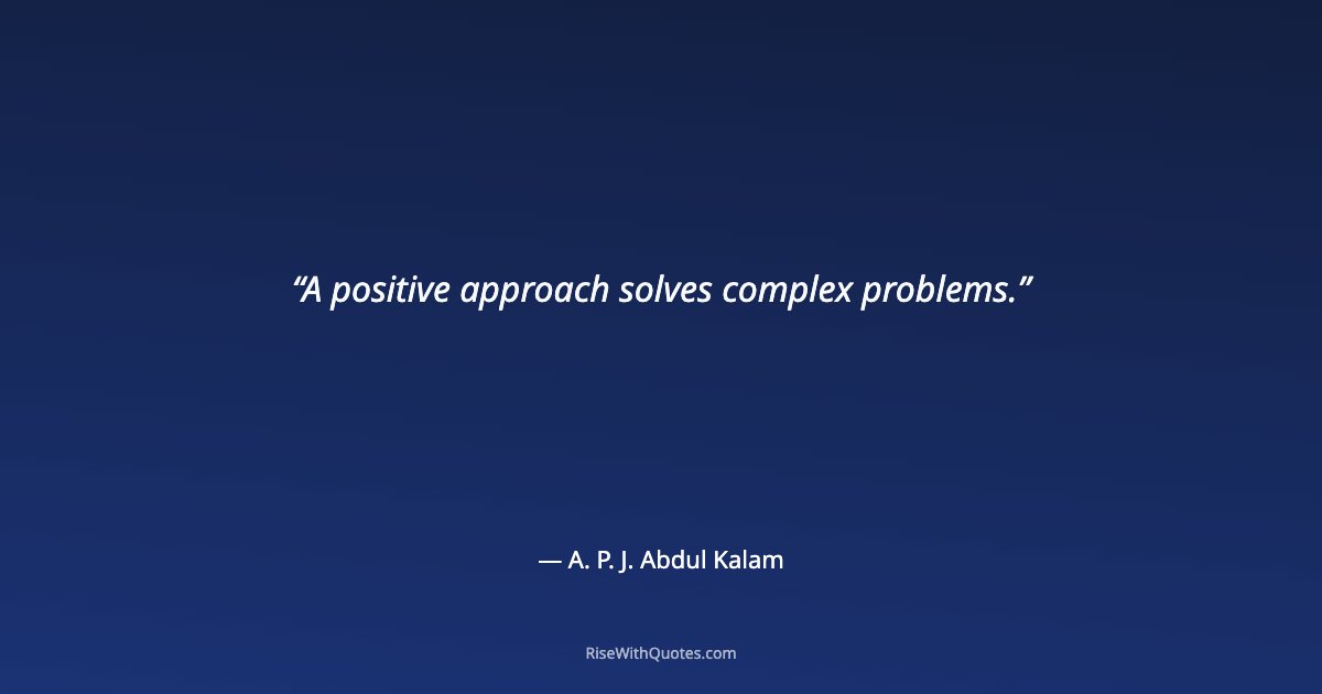 A positive approach solves complex problems.