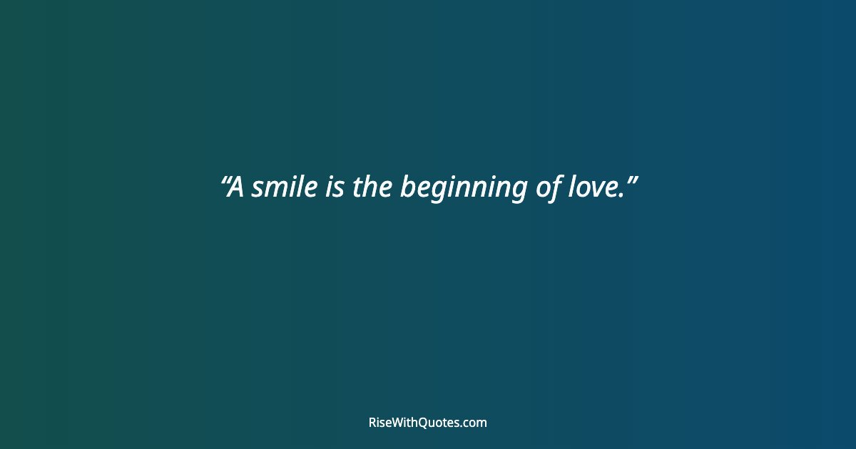 A smile is the beginning of love.