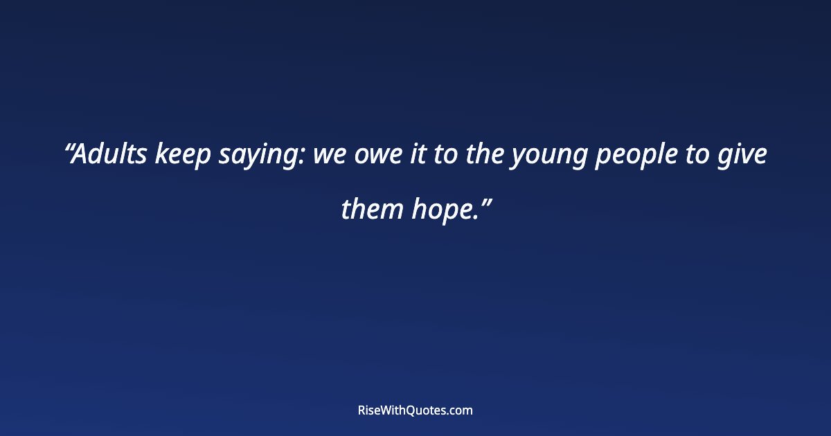 Adults keep saying: we owe it to the young people to give them hope.