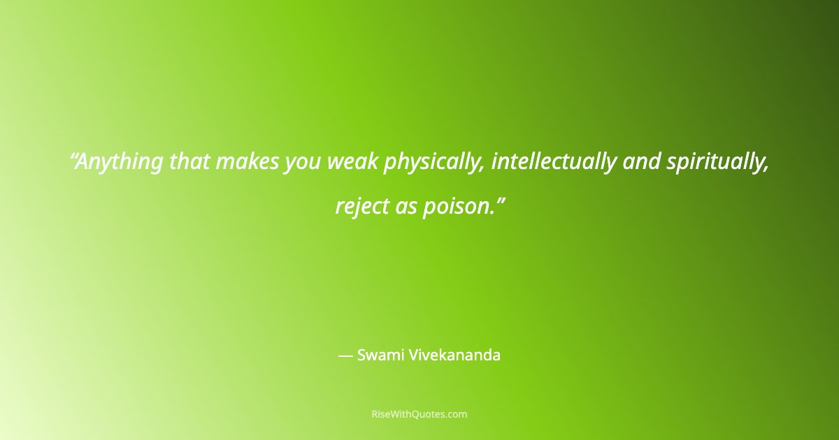 Anything that makes you weak physically, intellectually and spiritually, reject as poison.