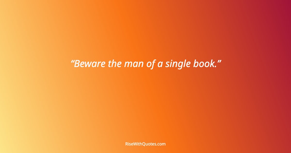 Beware the man of a single book.