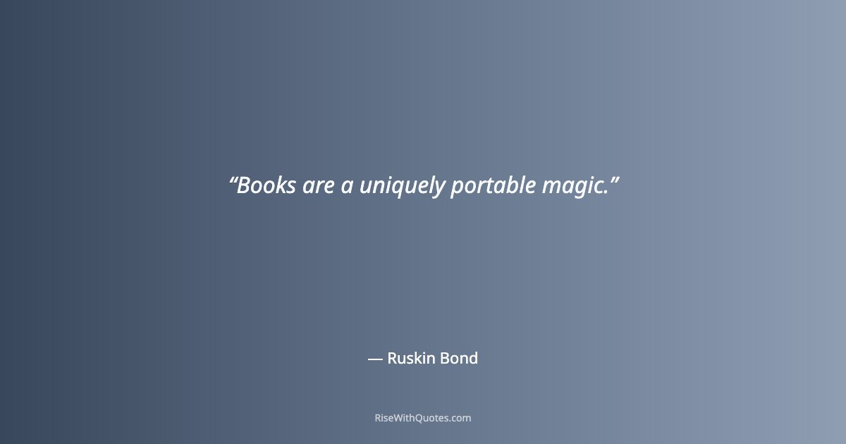 Books are a uniquely portable magic.
