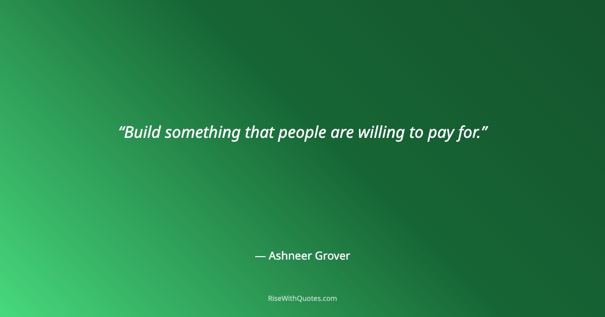 Build something that people are willing to pay for.