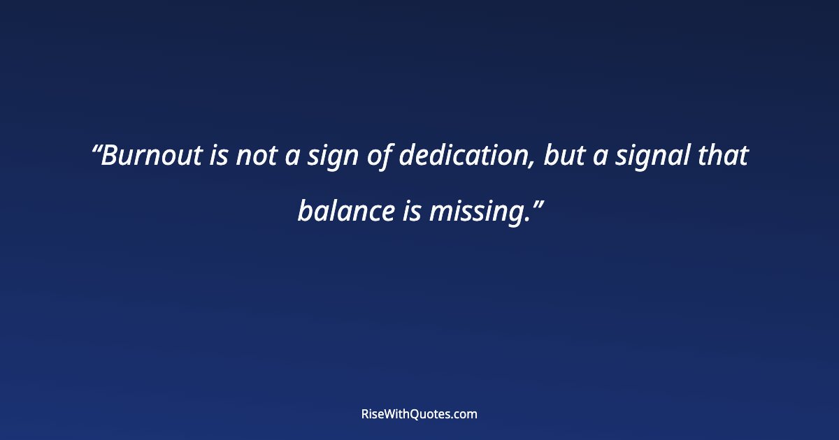 Burnout is not a sign of dedication, but a signal that balance is missing.