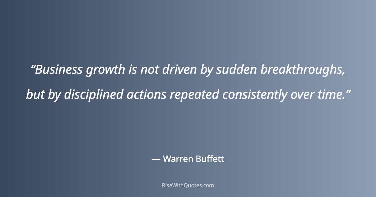 Business growth is not driven by sudden breakthroughs, but by disciplined actions repeated consistently over time.