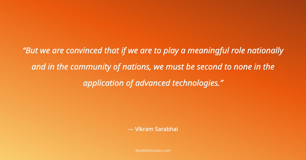 But we are convinced that if we are to play a meaningful role nationally and in the community of nations, we must be second to none in the application of advanc...