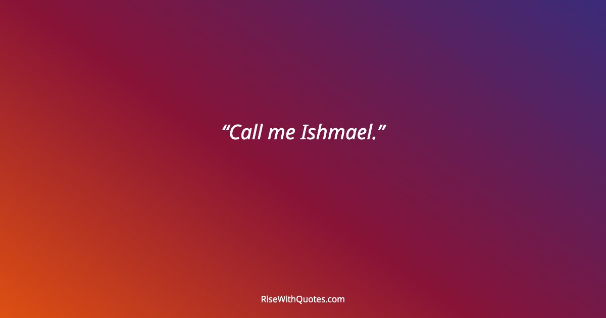 Call me Ishmael.