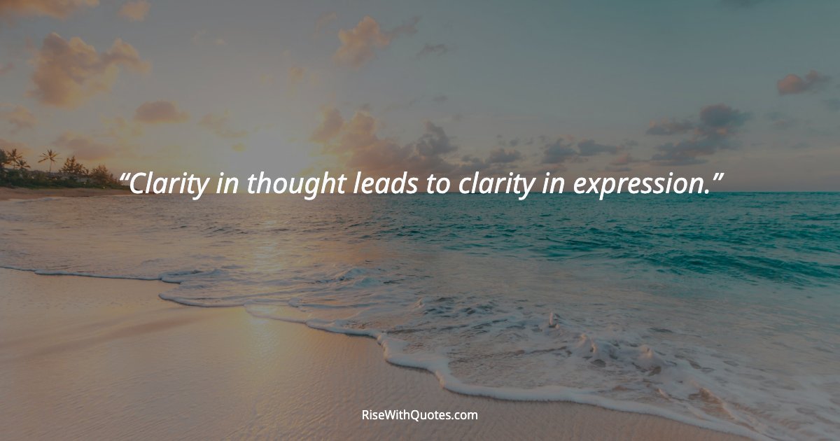 Clarity in thought leads to clarity in expression.