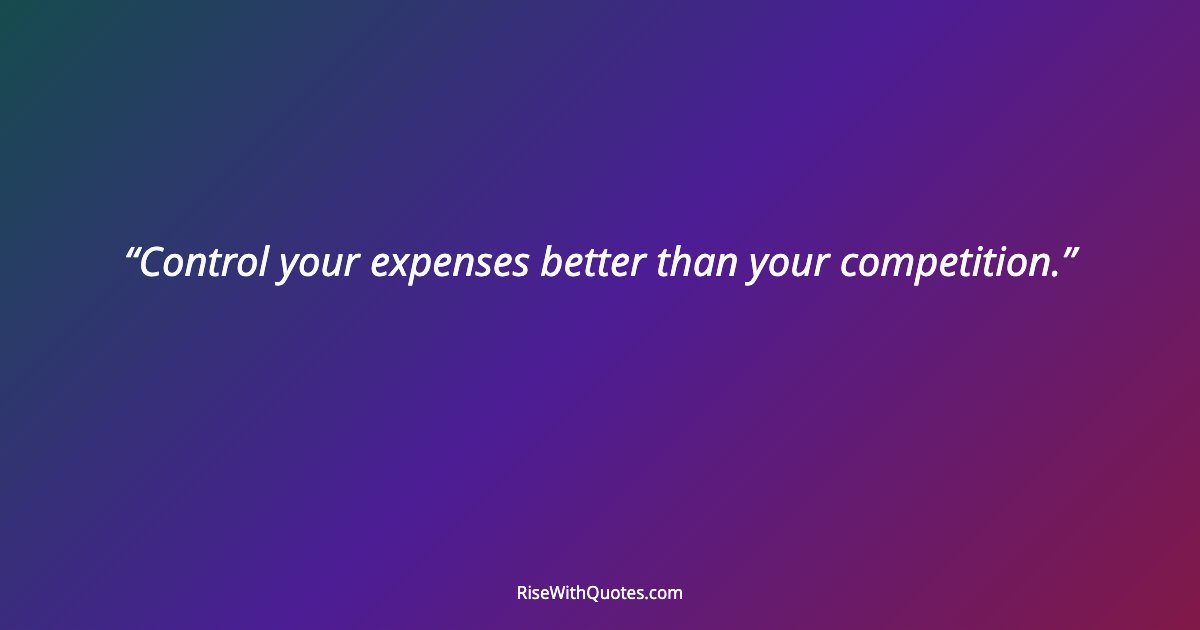 Control your expenses better than your competition.