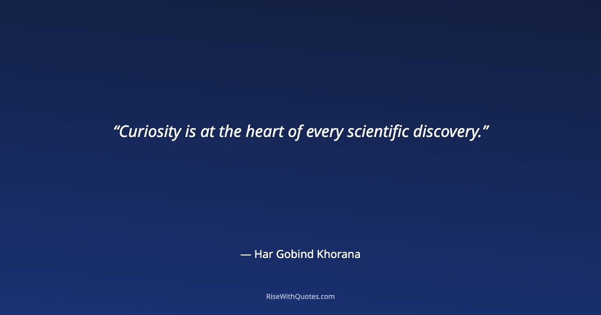 Curiosity is at the heart of every scientific discovery.