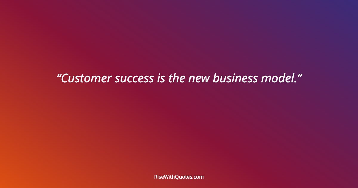 Customer success is the new business model.