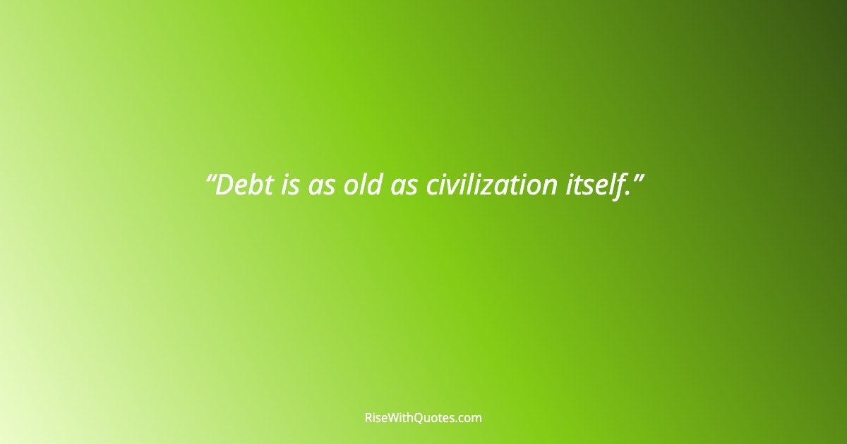 Debt is as old as civilization itself.