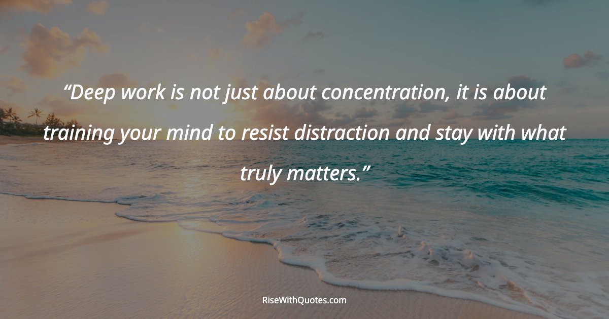 Deep work is not just about concentration, it is about training your mind to resist distraction and stay with what truly matters.