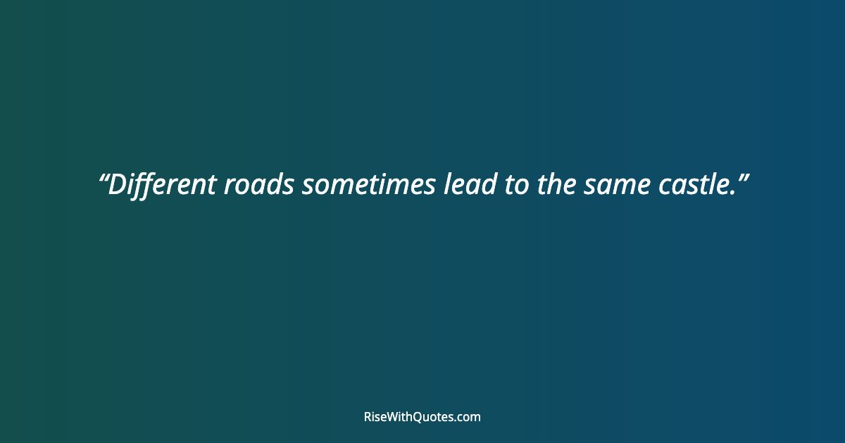Different roads sometimes lead to the same castle.