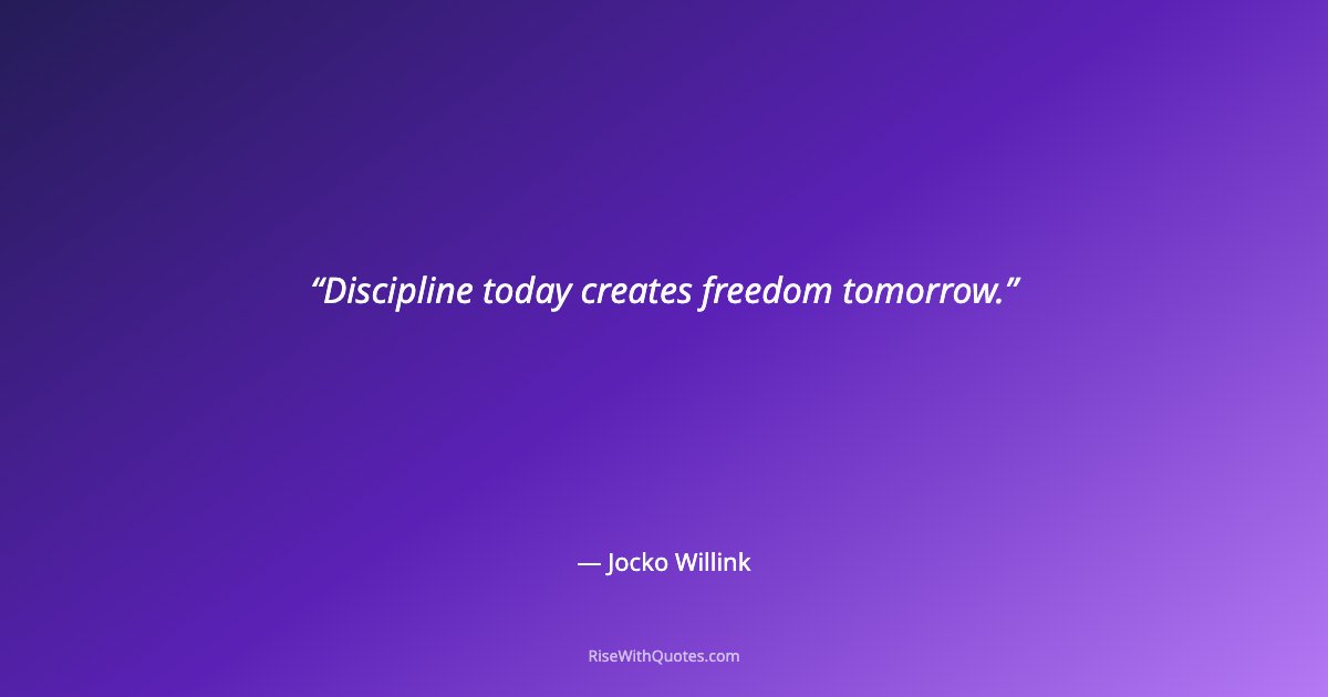Discipline today creates freedom tomorrow.
