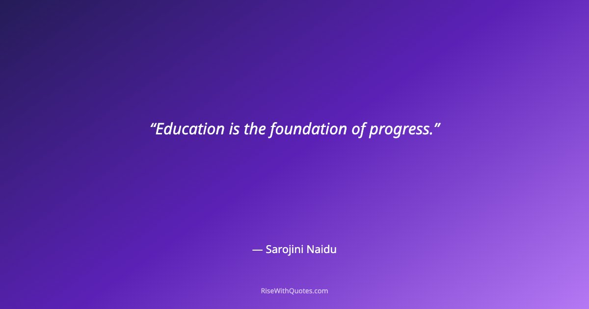 Education is the foundation of progress.
