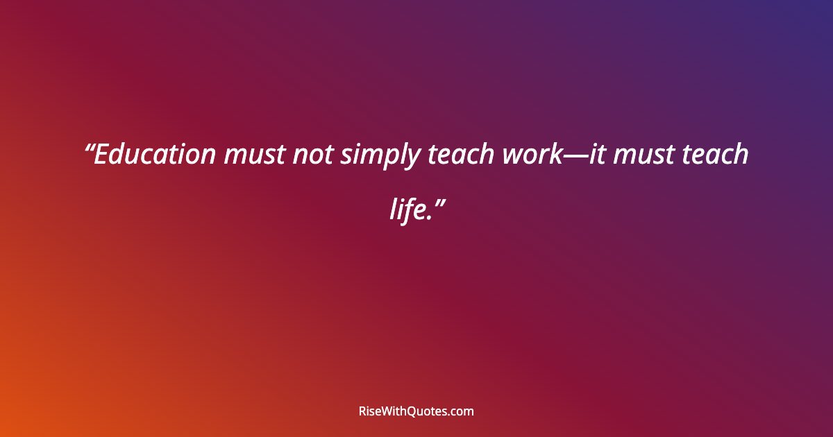 Education must not simply teach work—it must teach life.