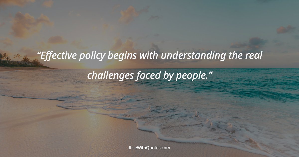 Effective policy begins with understanding the real challenges faced by people.