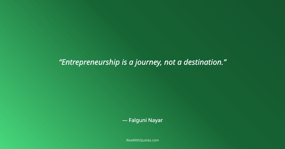 Entrepreneurship is a journey, not a destination.