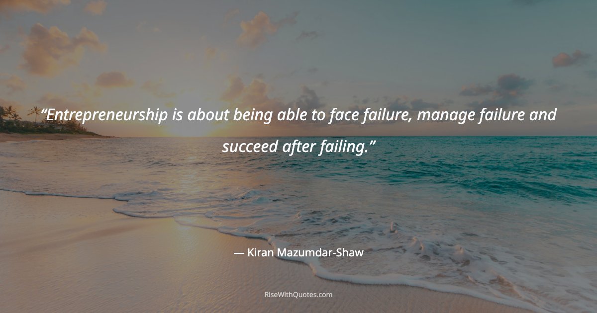 Entrepreneurship is about being able to face failure, manage failure and succeed after failing.