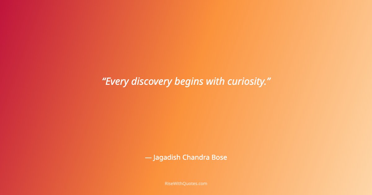 Every discovery begins with curiosity.