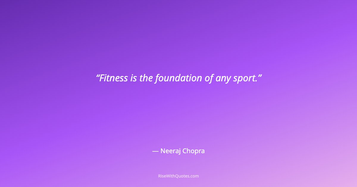 Fitness is the foundation of any sport.