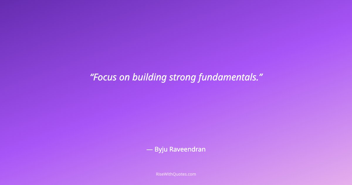 Focus on building strong fundamentals.