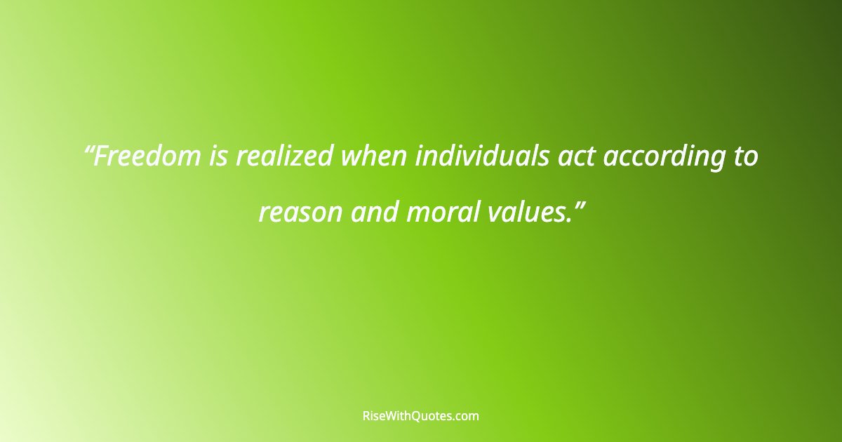 Freedom is realized when individuals act according to reason and moral values.