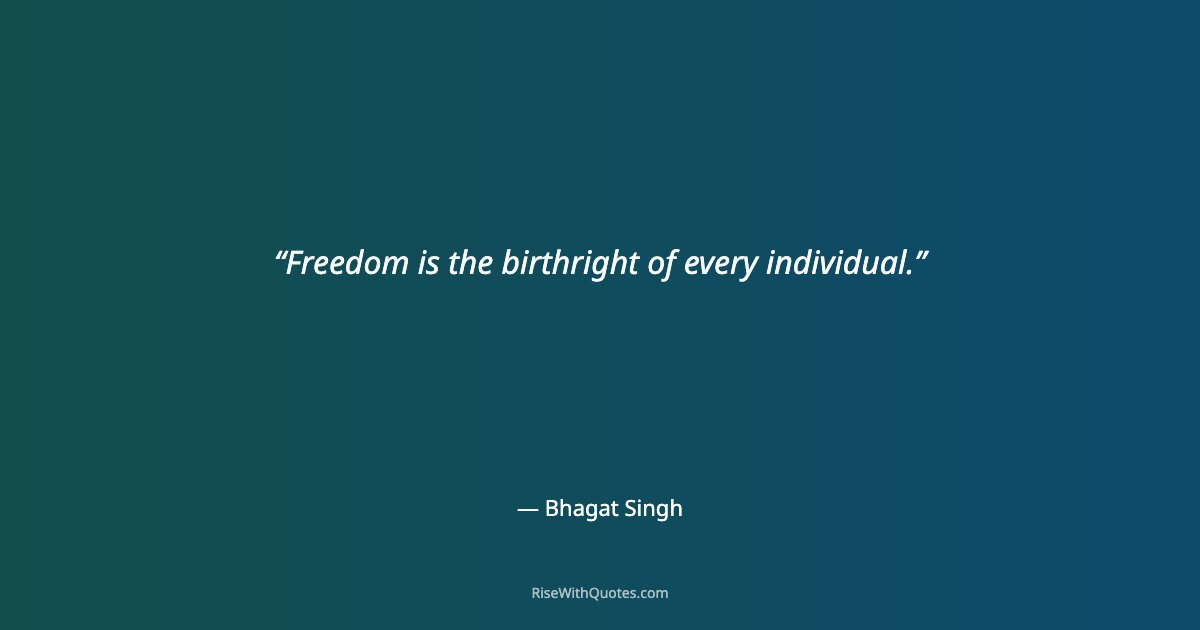 Freedom is the birthright of every individual.