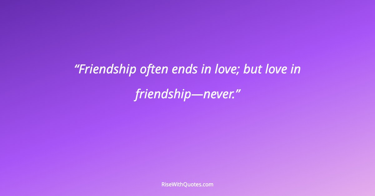 Friendship often ends in love; but love in friendship—never.