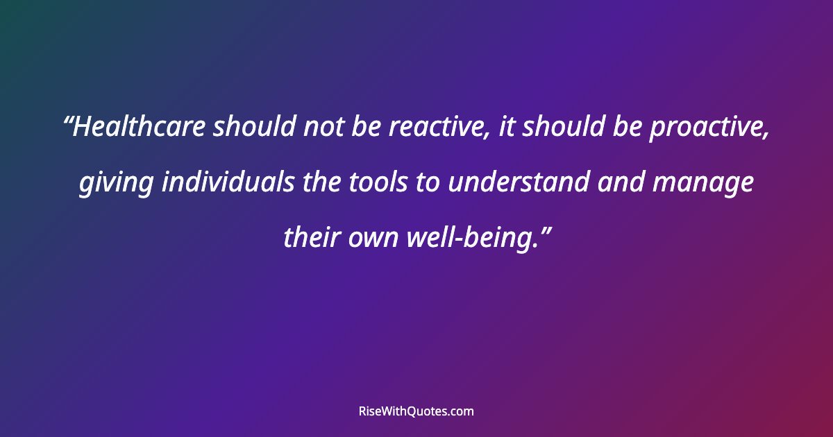 Healthcare should not be reactive, it should be proactive, giving individuals the tools to understand and manage their own well-being.
