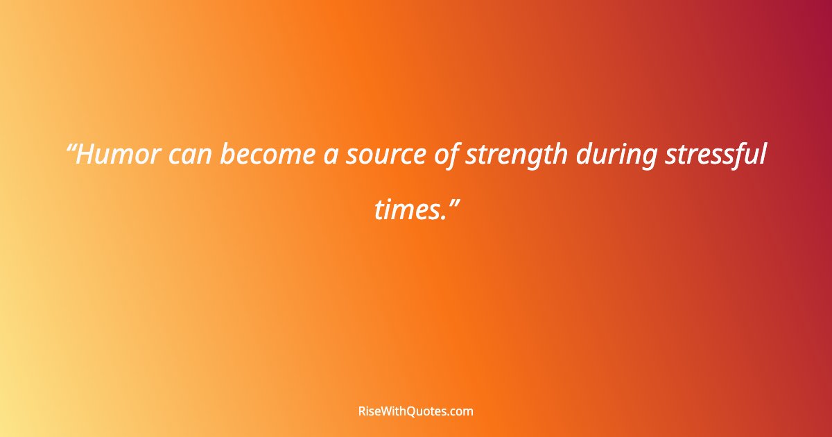 Humor can become a source of strength during stressful times.