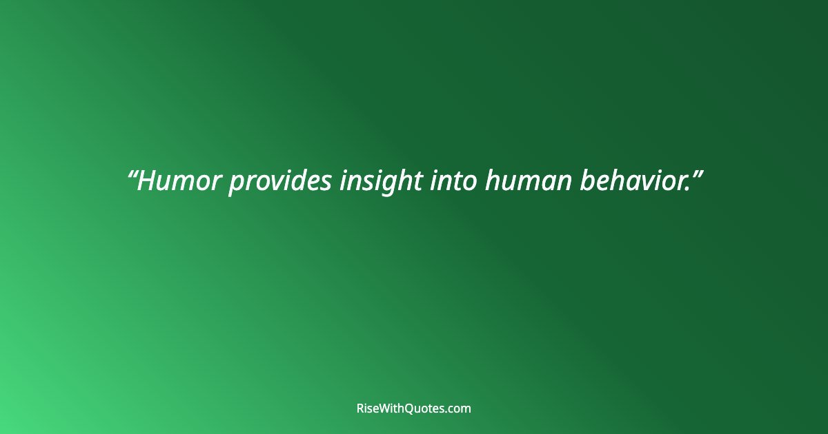 Humor provides insight into human behavior.