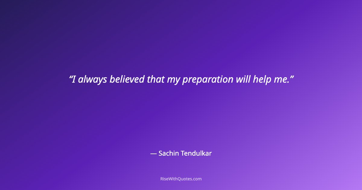 I always believed that my preparation will help me.