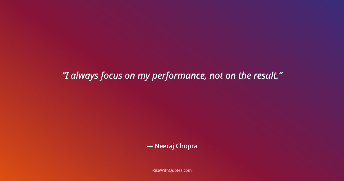 I always focus on my performance, not on the result.