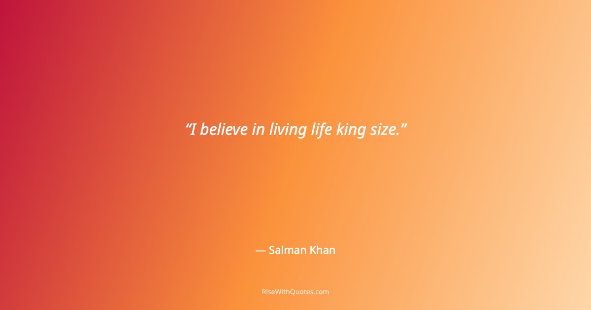 I believe in living life king size.