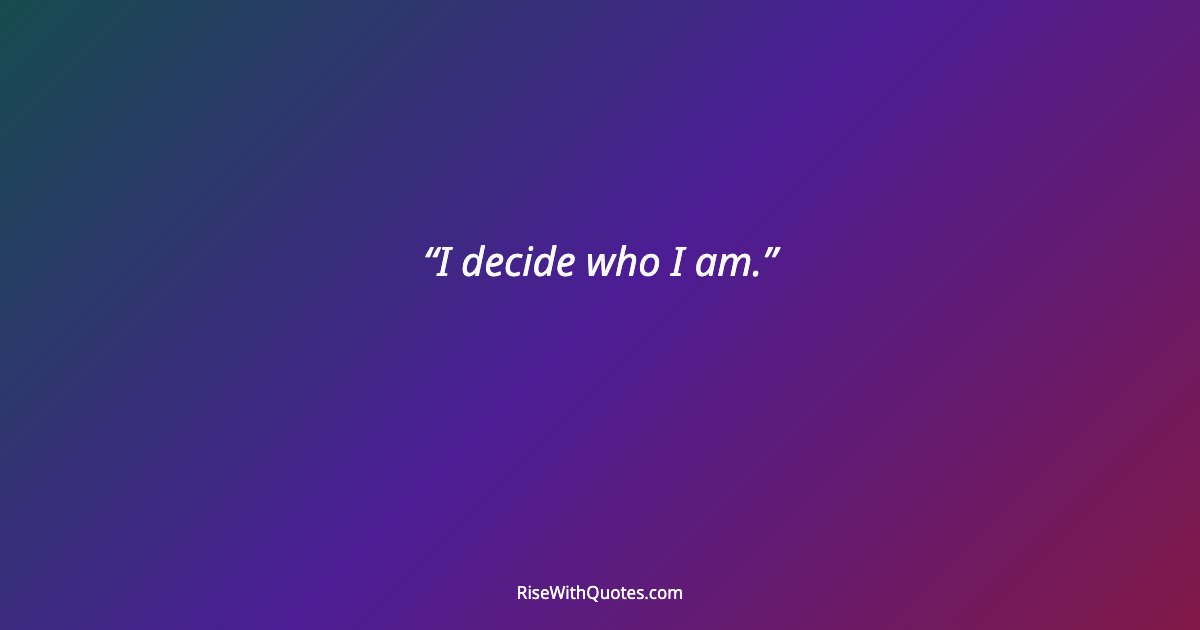 I decide who I am.