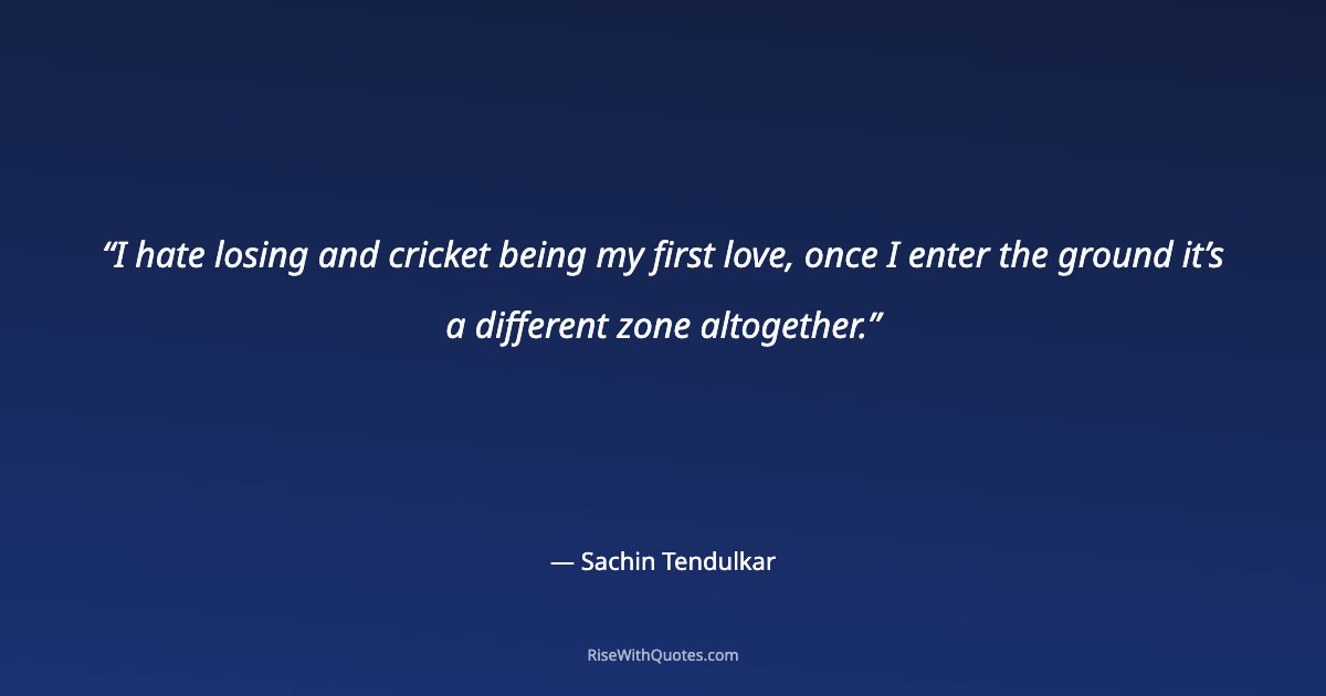 I hate losing and cricket being my first love, once I enter the ground it’s a different zone altogether.