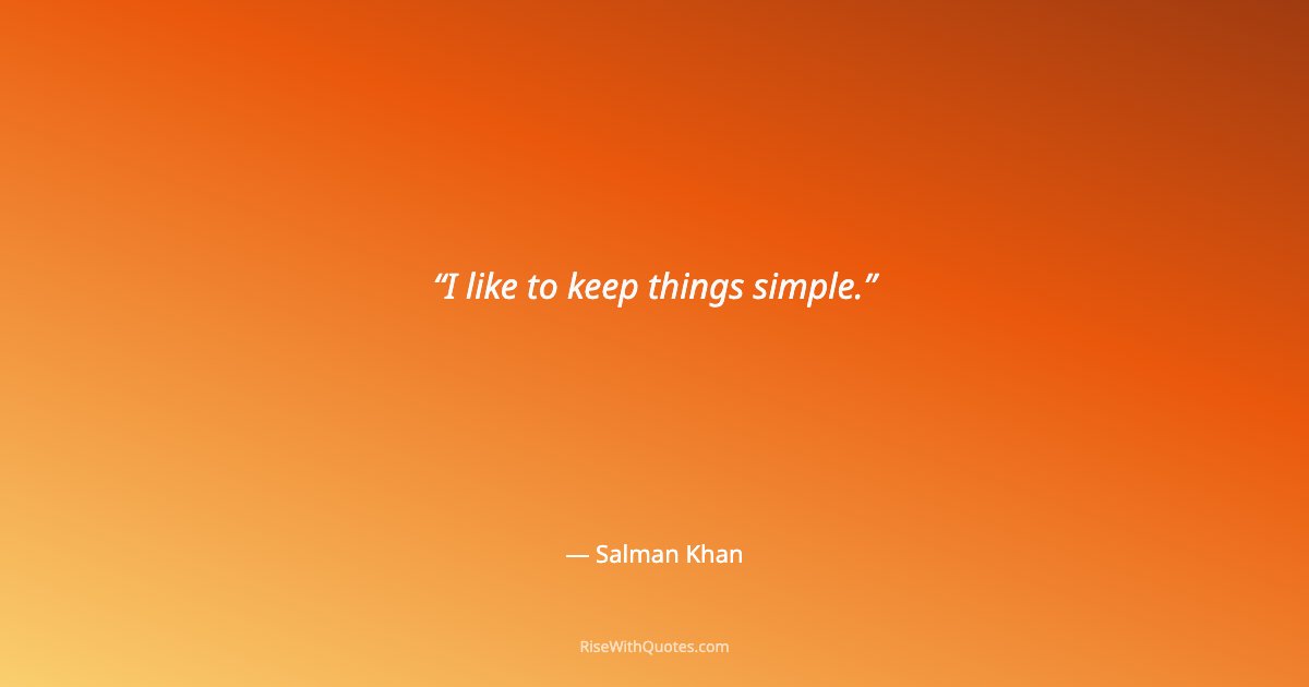 I like to keep things simple.