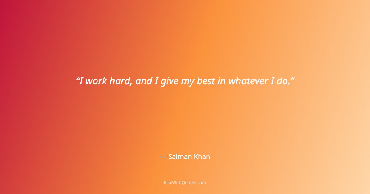 I work hard, and I give my best in whatever I do.