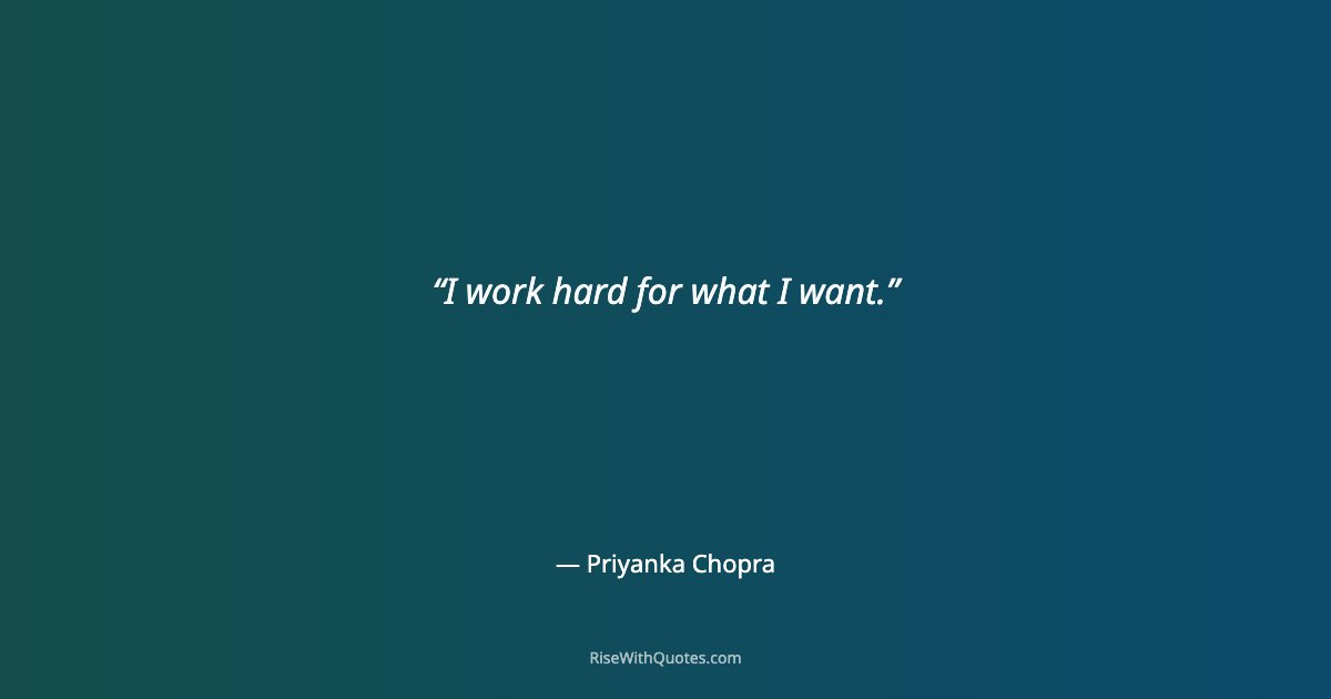I work hard for what I want.