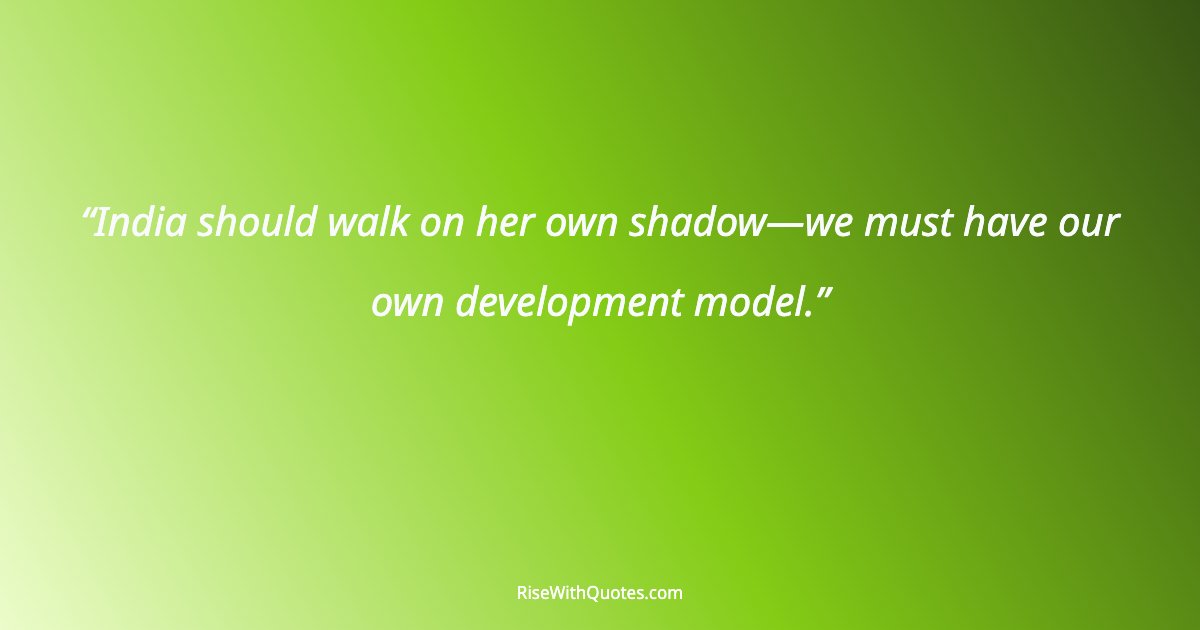 India should walk on her own shadow—we must have our own development model.