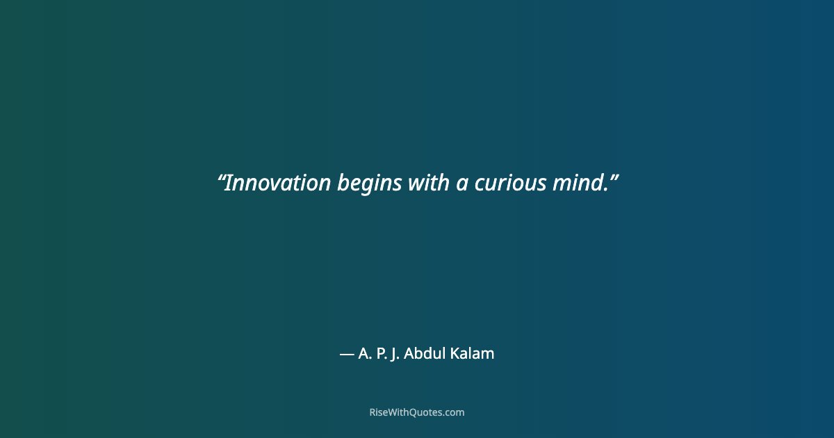 Innovation begins with a curious mind.