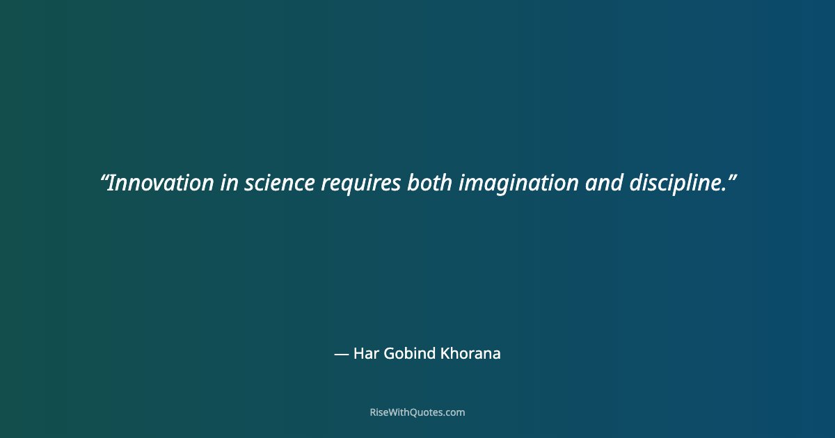 Innovation in science requires both imagination and discipline.